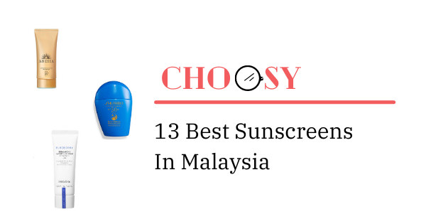13 Best Sunscreens In Malaysia 2021